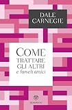 Come Trattare Gli Altri E Farseli Amici I Grandi Tascabili Italian Edition