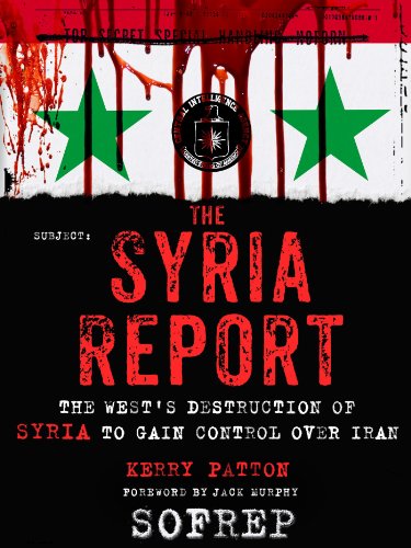 The Syria Report: The West's Destruction of Syria to Gain Control Over Iran (By: Brandon Webb) cover
