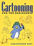 Cartooning For The Beginner Christopher Harts Cartooning English Edition