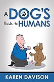 A Dogs Guide To Humans Fun Reads For Dog Lovers Book 1 English Edition