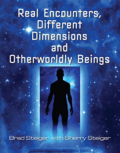 Real Encounters, Different Dimensions and Otherworldy Beings (By: Brad Steiger,Sherry Hansen Steiger,Sherry Hanson Steiger,Sherry Steiger) cover