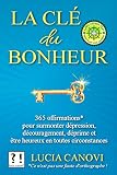 La Cl Du Bonheur 365 Offirmations Pour Surmonter Dpression Dcouragement Dprime Et Tre Heureux En Toutes Circonstances Ce Nest Pas Une Faute Dorthographe