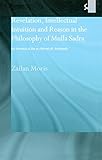 Revelation Intellectual Intuition And Reason In The Philosophy Of Mulla Sadra An Analysis Of The Alhikmah Alarshiyyah Routledge Sufi Series English Edition