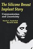 The Silicone Breast Implant Story Communication And Uncertainty Routledge Communication Series English Edition