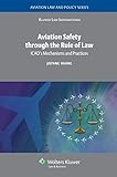 Aviation Safety Through The Rule Of Law Caos Mechanisms And Practices Aviation Law And Policy Series Book 5 English Edition