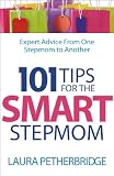 101 Tips For The Smart Stepmom Expert Advice From One Stepmom To Another English Edition