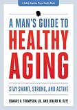A Mans Guide To Healthy Aging A Johns Hopkins Press Health Book English Edition