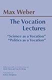 The Vocation Lectures Science As A Vocation Hackett Classics English Edition