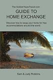 The Goldenyearstravelcom Guide To Home Exchange Discover How To Swap Your Home For Free Accommodations Around The World English Edition