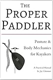 The Proper Paddler Posture Body Mechanics For Kayakers English Edition