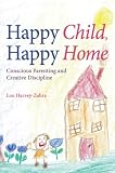Happy Child Happy Home Conscious Parenting And Creative Discipline English Edition