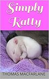 Simply Ratty Caring For Rats Made Easy English Edition