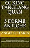 Qi Xing Tang Lang Quan 5 Forme Antiche 5 Qi Xing Tang Lang Quan Daria Angelo School Vol 2 Italian Edition