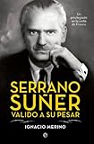 Serrano Suer Valido A Su Pesar Biografas Spanish Edition