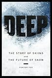 Deep The Story Of Skiing And The Future Of Snow English Edition