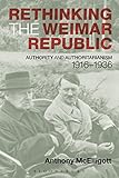 Rethinking The Weimar Republic Authority And Authoritarianism 19161936 Hodder Arnold Publication English Edition