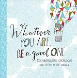 Whatever You Are Be A Good One 100 Inspirational Quotations Handlettered By Lisa Congdon English Edition