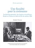 Une Fiscalit Pour La Croissance La Direction Gnrale Des Impts Et La Politique Fiscale En France De 1948 La Fin Des Annes 1960 Histoire Conomique Et Financire De La France