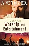 Tozer On Worship And Entertainment English Edition
