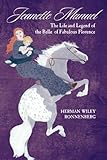 Jeanette Manuel The Life And Legend Of The Belle Of Fabulous Florence English Edition