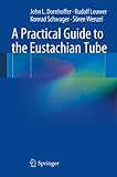 A Practical Guide To The Eustachian Tube English Edition