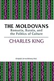 Moldovans Romania Russia And The Politics Of Culture Studies Of Nationalities English Edition