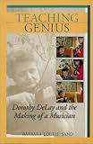 Teaching Genius Dorothy Delay And The Making Of A Musician Amadeus English Edition
