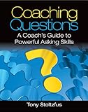 Coaching Questions A Coachs Guide To Powerful Asking Skills