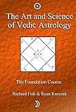 The Art And Science Of Vedic Astrology The Foundation Course Book 1 English Edition
