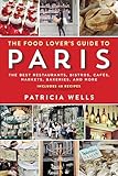The Food Lovers Guide To Paris The Best Restaurants Bistros Cafs Markets Bakeries And More English Edition