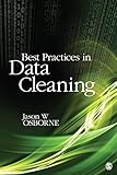Best Practices In Data Cleaning A Complete Guide To Everything You Need To Do Before And After Collecting Your Data English Edition