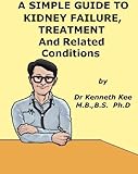 A Simple Guide To Kidney Failure Treatment And Related Conditions A Simple Guide To Medical Conditions