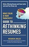 What Color Is Your Parachute Guide To Rethinking Resumes Write A Winning Resume And Cover Letter And Land Your Dream Interview What Color Is Your Parachute Guide To Rethinking English Edition