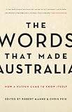 The Words That Made Australia How A Nation Came To Know Itself English Edition