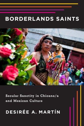 Borderlands Saints: Secular Sanctity in Chicano/a and Mexican Culture (By: Desirée A. Martín) cover