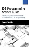Ios Programming Starter Guide What Every Programmer Needs To Know About Ios Programming English Edition