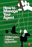 How To Manage Your Agent A Writers Guide To Hollywood Representation English Edition