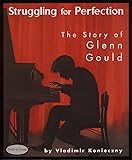 Struggling For Perfection The Story Of Glenn Gould Stories Of Canada Book 5 English Edition