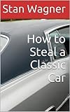 How To Steal A Classic Car English Edition