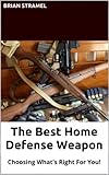 The Best Home Defense Weapon Choosing Whats Right For You English Edition