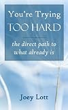 You're Trying Too Hard: a Direct Path to What Already Is (and the End of Non-Duality)