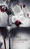 Flores Do Crcere Portuguese Edition