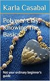 Polymer Clay Knowing The Basics English Edition