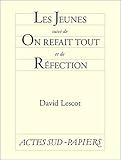 Les Jeunes, Suivi De On Refait Tout Et De R%C3%A9fection (actes Sud Papiers)