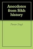 Anecdotes From Sikh History English Edition