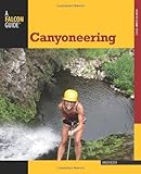Canyoneering 2nd A Guide To Techniques For Wet And Dry Canyons How To Climb Series