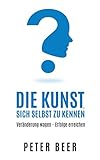 Die Kunst Sich Selbst Zu Kennen Vernderung Wagen Erfolge Erreichen German Edition