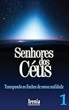 Senhores Dos Cus Transpondo O Limte De Nossa Realidade Portuguese Edition