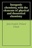 Inorganic Chemistry With The Elements Of Physical And Theoretical Chemistry English Edition