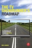 The Tv Showrunners Roadmap 21 Navigational Tips For Screenwriters To Create And Sustain A Hit Tv Series English Edition